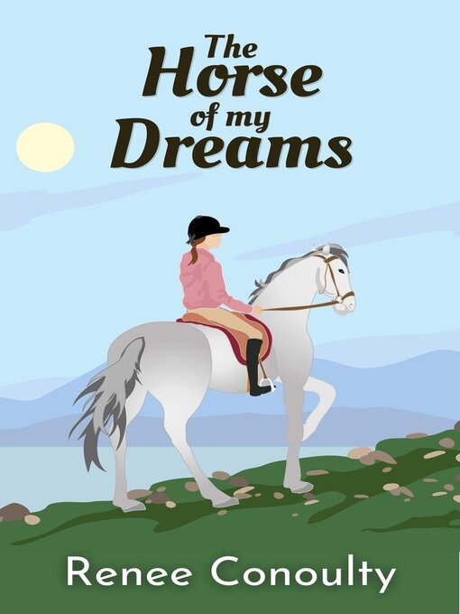 Title details for The Horse of My Dreams by Renee Conoulty - Available